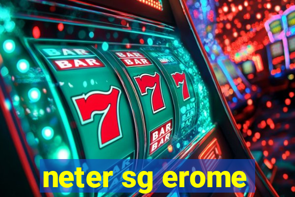 neter sg erome